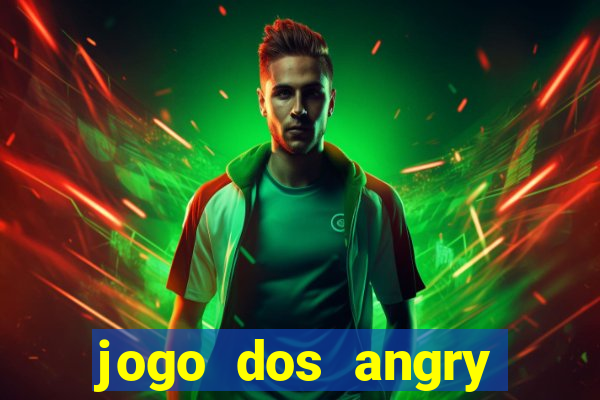 jogo dos angry birds rio